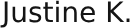 Justine K.